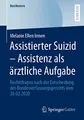 Produktbild: Assistierter Suizid – Assistenz als ärztliche Aufgabe: Rechtsfragen nach der Entscheidung des Bundesverfassungsgerichts vom 26.02.2020 (BestMasters)