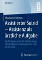 Produktbild: Assistierter Suizid - Assistenz als ärztliche Aufgabe Melanie Ellen Irmen