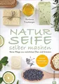 Produktbild: Seife Buch: Naturseife selber machen. Reine Pflege aus natürlichen Ölen und Kräutern. Rezepte, Anleitungen, Tipps und Tricks. Ein Seifenbuch mit 30 ... Praxiswissen zu Zutaten, Equipment und Co.