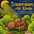 Produktbild: Traumreisen für Kinder: Einzigartige Fantasiereisen für Tiefenentspannung, Achtsamkeit und Meditation. Durch gestärktes Selbstbewusstsein Ängste überwinden und Stress bekämpfen
