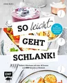 Produktbild: So leicht geht schlank! – Das einfachste Abnehmbuch der Welt: Einfach Abnehmen mit max. 6 Zutaten und 500 Kalorien je Mahlzeit