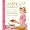 Produktbild: Deceptively Delicious: Simple Secrets to Get Your Kids Eating Good Food
