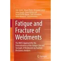 Produktbild: Fatigue and Fracture of Weldments The IBESS Approach for the Determination of the Fatigue Life and Strength of Weldments by Fracture Mechanics Analysi