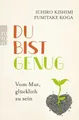 Produktbild: Ratgeber Du bist genug Vom Mut, glücklich zu sein Ichiro Kishimi, Fumitake Koga
