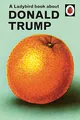 Produktbild: A Ladybird Book About Donald Trump: Ladybirds for Grown-Ups