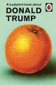 Produktbild: A Ladybird Book About Donald Trump (Ladybirds for Grown-Ups) by Hazeley, Jason