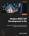 Produktbild: Modern REST API Development in Go: Design performant, secure, and observable web APIs using Go's powerful standard library