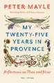 Produktbild: My Twenty-five Years in Provence | Reflections on Then and Now | Peter Mayle