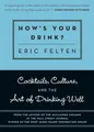 Produktbild: How's Your Drink?: Cocktails, Culture, and the Art of Drinking Well