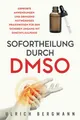 Produktbild: Sofortheilung durch DMSO: Erprobte Anwendungen und dringend notwendiges Praxiswissen für den sicheren Umgang mit Dimethylsulfoxid