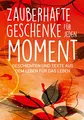 Produktbild: Zauberhafte Geschenke für jeden Moment: Geschichten und Texte aus dem Leben für das Leben