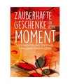 Produktbild: Zauberhafte Geschenke für jeden Moment: Geschichten und Texte aus dem Leben fü