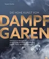 Produktbild: Die hohe Kunst vom Dampfgaren. 100 Premium-Rezepte ... | Buch | Zustand sehr gut