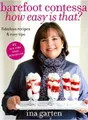 Produktbild: Barefoot Contessa How Easy Is That?: Fabulous Recipes & Easy Tips: A Cookbook