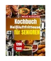 Produktbild: Kochbuch Heißluftfritteuse für Senioren: Einfache, gesunde ,fettarme Rezepte f