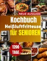 Produktbild: Kochbuch Heißluftfritteuse für Senioren Einfache gesunde fettarme Rezepte für...