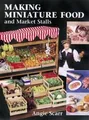Produktbild: Making Miniature Food and Market Stalls von Angie Scarr | Buch | Zustand gut