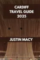 Produktbild: CARDIFF TRAVEL GUIDE: Cardiff Adventures: Your Ultimate Companion to the City’s Best Attractions. (Justin Macy Travel guide, Band 5)