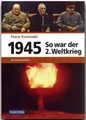 Produktbild: 1945 - So war der Zweite Weltkrieg Franz Kurowski