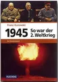 Produktbild: 1945 - So war der Zweite Weltkrieg | Franz Kurowski | deutsch
