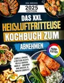 Produktbild: Das XXL Heißluftfritteuse Kochbuch zum Abnehmen: Schnelle, einfache & köstliche Rezepte für alle Airfryer Modelle – Abnehmen ohne Verzicht, in Minuten zubereitet | Mit Farbfotos