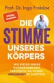 Produktbild: Froböse, Ingo/Die Stimme unseres Körpers ~ Ingo Froböse ~  9783864933578