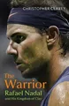 Produktbild: The Warrior: Rafael Nadal and His Kingdom of Clay by Christopher Clarey