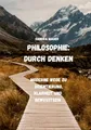 Produktbild: Philosophie: Durch Denken: Moderne Wege zu Orientierung, Klarheit und Bewusstsein