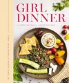 Produktbild: Girl Dinner: 85 Snack Plates and No-Cook Meals