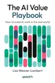 Produktbild: The AI Value Playbook: How to make AI work in the real world