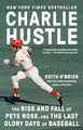 Produktbild: Charlie Hustle: The Rise and Fall of Pete Rose, and the Last Glory Days of Baseball