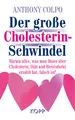 Produktbild: Der große Cholesterinschwindel: Warum alles, was man Ihnen über Cholesterin, Diät und Herzinfarkt erzählt hat, falsch ist!