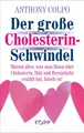 Produktbild: Der große Cholesterinschwindel Anthony Colpo