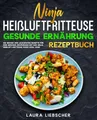 Produktbild: Ninja Heißluftfritteuse gesunde Ernährung Rezeptbuch: Die besten und leckersten Rezepte für eine gesunde Ernährung mit der Ninja Heißluftfritteuse Foodi Dual Zone.