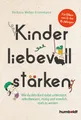 Produktbild: Kinder liebevoll stärken: Wie du dein Kind dabei unterstützt, selbstbewusst, mutig und innerlich stark zu werden. Für Eltern von 2- bis 6-Jährigen. Mit Vorwort von Susanne Mierau