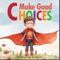Produktbild: Make Good Choices: Social Emotional Skills For Children, Feelings Book For Kids Ages 3 to 5 (Social Emotional Books, Band 1)