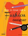 Produktbild: How to Draw Like a Fashion Designer: Tips from Top Fashion Designers