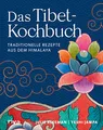 Produktbild: Das Tibet-Kochbuch: Traditionelle Rezepte aus dem Himalaya. Tibetisches Essen: Chai-Tee, perfekter Basmatireis, Tofu, Momos, Brot backen, Dips, Linsen-Dal, Hähnchencurry, Kokoscurry, Müsliriegel