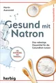 Produktbild: Gesund mit Natron: Das vielseitige Hausmittel für die Gesundheit nutzen; Mit Anwendungen und Rezepturen