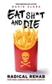 Produktbild: EAT SH*T AND DIE: Radical Rehab for Fo..., Clark, David