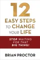 Produktbild: 12 Easy Steps to Change Your Life: Stop Waiting for That Big Thing!