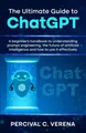 Produktbild: The Ultimate Guide to ChatGPT: A beginner's handbook to understanding prompt engineering, the future of artificial intelligence and how to use it effectively