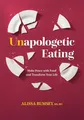 Produktbild: Unapologetic Eating: Make Peace with Food and Transform Your Life