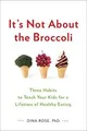 Produktbild: Its Not About the Broccoli: Three Habits to Teach Your ... | Buch | Zustand gut