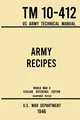 Produktbild: Army Recipes - TM 10-412 US Army Technical Manual (1946 World War II Civilian Reference Edition): The Unabridged Classic Wartime Cookbook for Large ... (Military Outdoors Skills, Band 11)