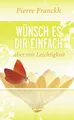 Produktbild: Ratgeber Wünsch es dir einfach – aber mit Leichtigkeit Pierre Franckh