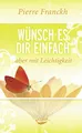 Produktbild: Wünsch es dir einfach - aber mit Le..., Franckh, Pierre
