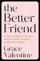 Produktbild: The Better Friend: 12 Truths to Shift from Shallow and One-Sided Connections to Vibrant Friendships: 10 Truths to Shift from Shallow and One-sided Connections to Vibrant Friendships