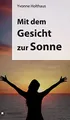 Produktbild: Mit dem Gesicht zur Sonne: Autobiographie von Yvonne Holthaus