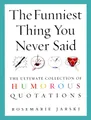 Produktbild: The Funniest Thing You Never Said: The Ultimate Collection of Humorous Quotations